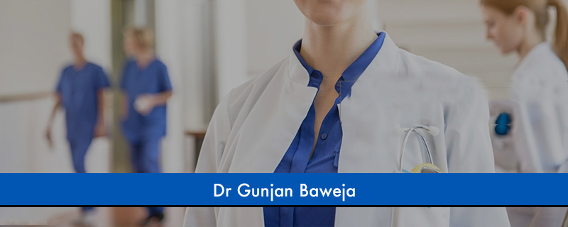 Dr Gunjan Baweja 